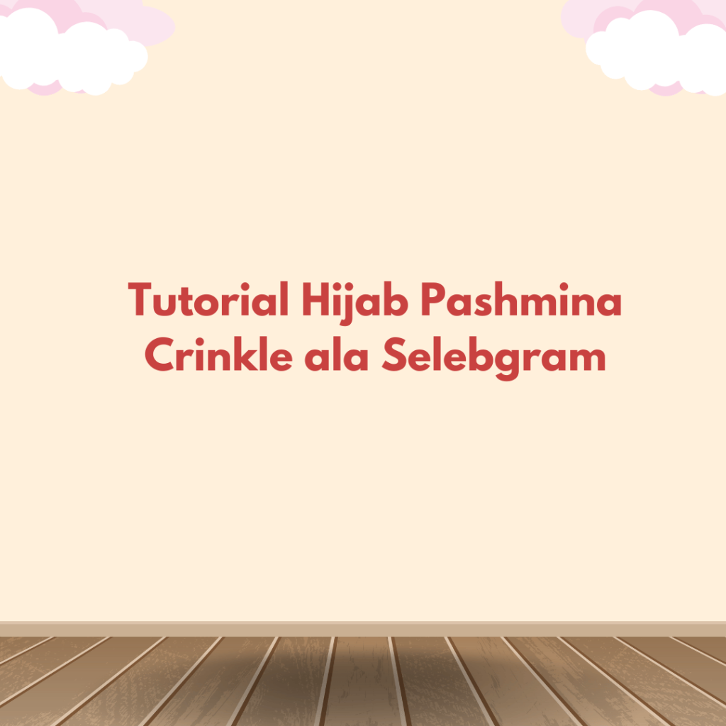 Tutorial Hijab Pashmina Crinkle ala Selebgram