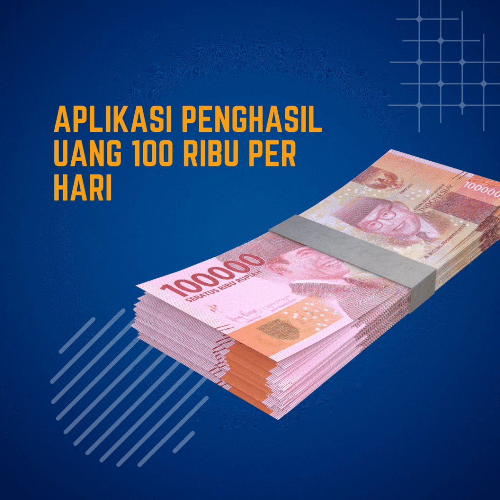 Aplikasi Penghasil Uang 100 Ribu Per Hari