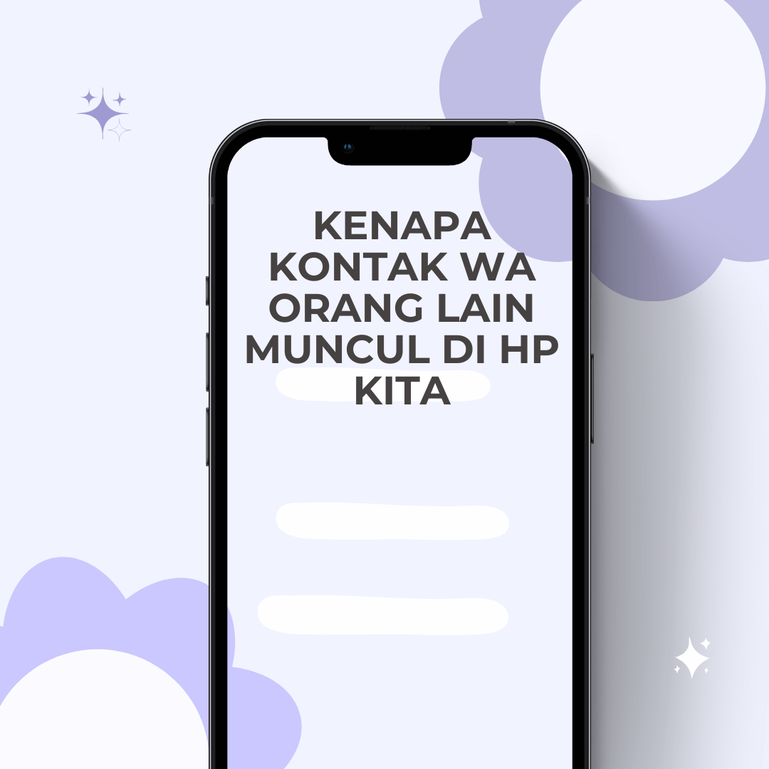 Kenapa Kontak WA Orang Lain Muncul di HP Kita