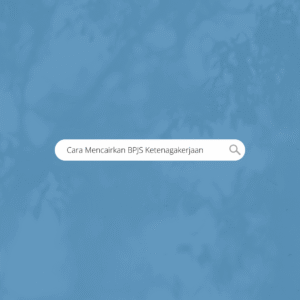 Cara Mencairkan BPJS Ketenagakerjaan